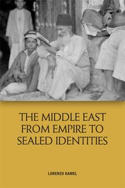 New Book by Lorenzo Kamel – The Middle East from Empire to Sealed Identities