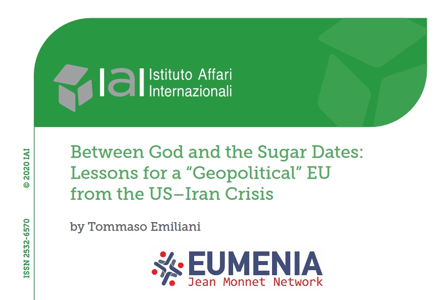 EUMENIA Policy Brief by Dr. Tommaso Emiliani “Between God and the Sugar Dates: Lessons for a “Geopolitical” EU from the US–Iran Crisis”