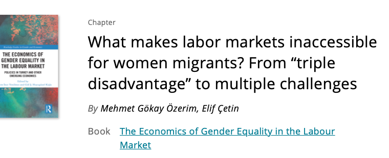 New article by Dr. Özerim, M. G., & Çetin, E. (2021). What makes labor markets inaccessible for women migrants? From “triple disadvantage” to multiple challenges.