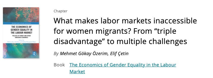New article by Dr. Özerim, M. G., & Çetin, E. (2021). What makes labor markets inaccessible for women migrants? From “triple disadvantage” to multiple challenges.